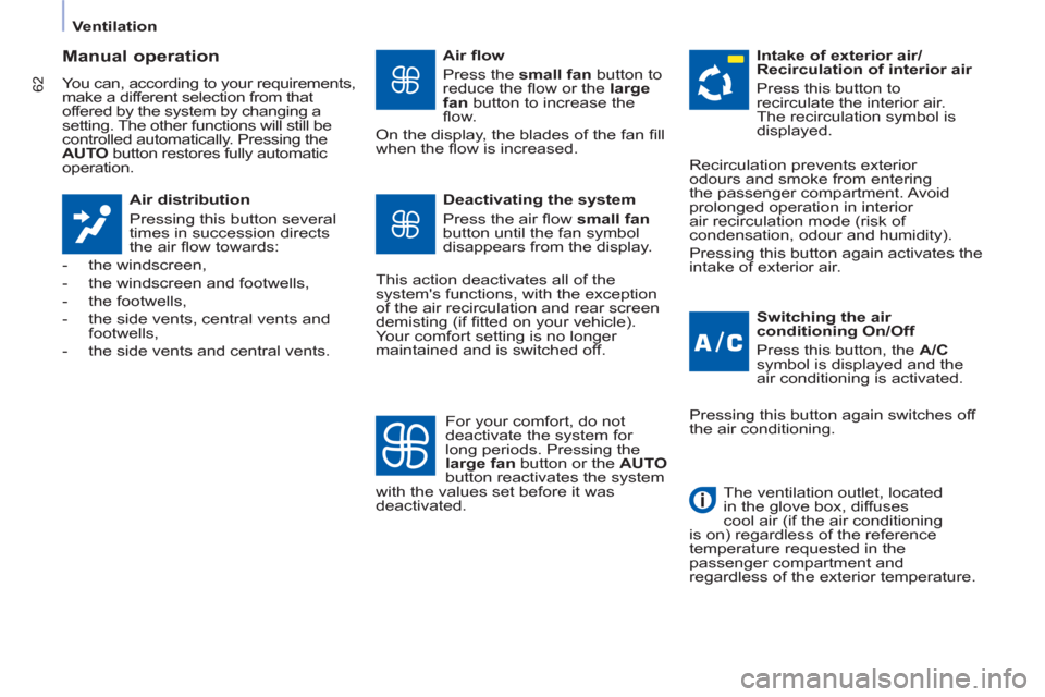 Citroen BERLINGO RHD 2012 2.G Owners Manual 62
   
 
Ventilation  
 
 
 
Manual operation 
 
You can, according to your requirements, 
make a different selection from that 
offered by the system by changing a 
setting. The other functions will 