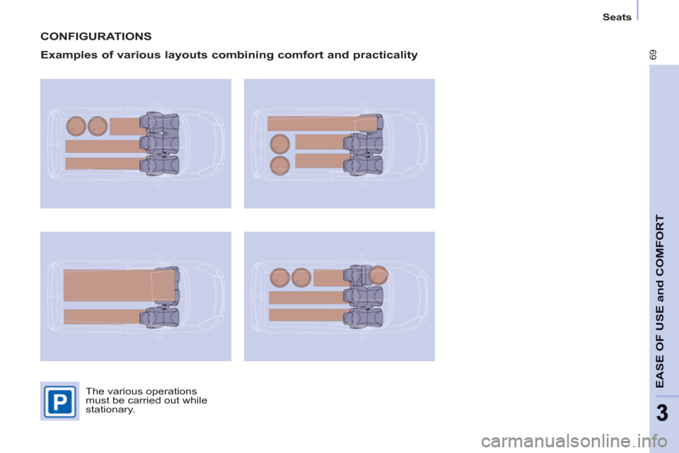 Citroen BERLINGO RHD 2012 2.G Owners Manual 69
EASE OF USE and COMFOR
T
33
   
 
Seats  
 
 
CONFIGURATIONS 
   
Examples of various layouts combining comfort and practicality 
 
The various operations 
must be carried out while 
stationary.   