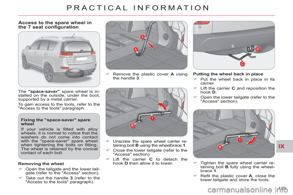 Citroen C CROSSER 2012 1.G Owners Manual IX
PRACTICAL INFORMATION
133
Fixing the "space-saver" spare
wheel
If your vehicle is fi tted with alloy
wheels, it is normal to notice that the
washers do not come into contact
with the " Citroen C CROSSER 2012 1.G Owners Manual IX
PRACTICAL INFORMATION
133
Fixing the "space-saver" spare
wheel
If your vehicle is fi tted with alloy
wheels, it is normal to notice that the
washers do not come into contact
with the "