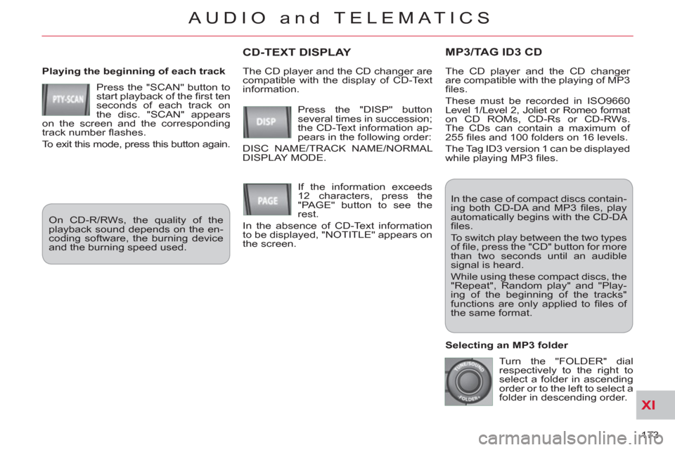 Citroen C CROSSER 2012 1.G Owners Manual XI
173 
AUDIO and TELEMATICS
MP3/TAG ID3 CD
   
Playing the beginning of each track 
  Press the "SCAN" button to 
start playback of the ﬁ rst ten 
seconds of each track on 
the disc. "SCAN" appears