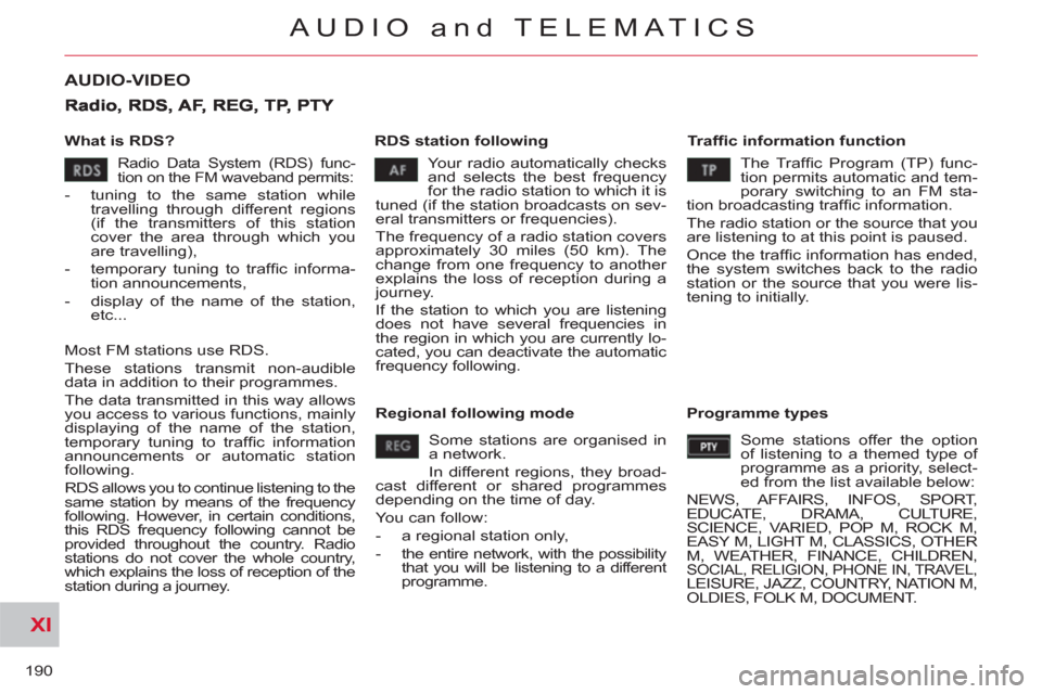 Citroen C CROSSER 2012 1.G Workshop Manual XI
190
AUDIO and TELEMATICS
AUDIO-VIDEO
What is RDS?
RDS station following
Tr a ffi c information function
Your radio automatically checks
and selects the best frequency
for the rad Citroen C CROSSER 2012 1.G Workshop Manual XI
190
AUDIO and TELEMATICS
AUDIO-VIDEO
What is RDS?
RDS station following
Tr a ffi c information function
Your radio automatically checks
and selects the best frequency
for the rad