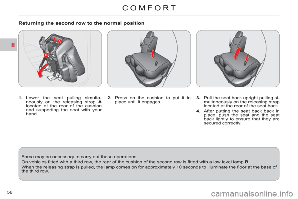 Citroen C CROSSER 2012 1.G Owners Manual II
COMFORT
56
   
Returning the second row to the normal position
 
 
 
1. 
 Lower the seat pulling simulta-
neously on the releasing strap  A 
 
located at the rear of the cushion 
and supporting the