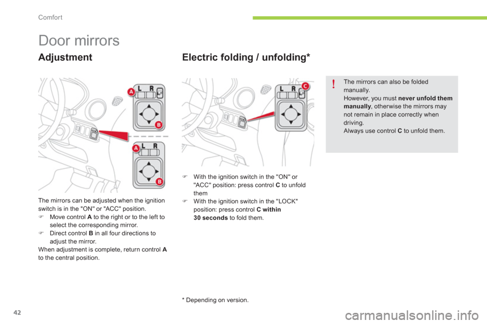 Citroen C ZERO 2012 1.G Owners Manual Comfort
42
   
 
 
 
 
Door mirrors 
The mirrors can be adjusted when the ignitionswitch is in the "ON" or "ACC" position. �)Move control A 
 to the right or to the left to
select the corresponding mi