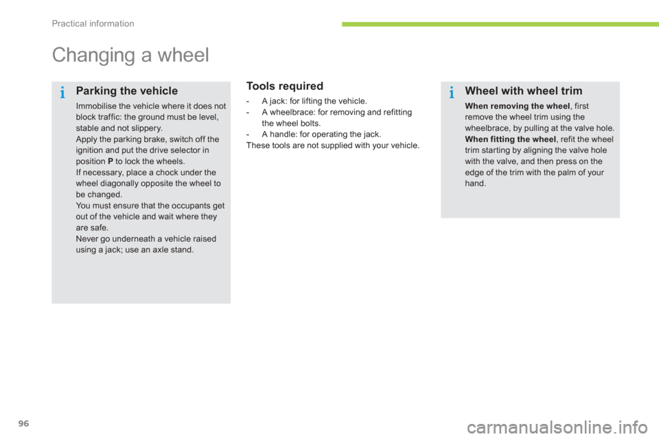Citroen C ZERO 2012 1.G Owners Manual Practical information
96
   
 
 
 
 
 
 
 
 
 
 
Changing a wheel  
 
 
To o l s  r equired
 
 
 
-  A jack: for lifting the vehicle. 
   
-   A wheelbrace: for removin
g and refitting 
the wheel bolt