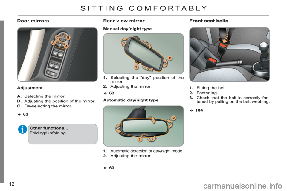 Citroen C3 2012 2.G Owners Manual 12
   Door mirrors
 
 
Adjustment  
   
A. 
  Selecting the mirror. 
   
B. 
  Adjusting the position of the mirror. 
   
C. 
  De-selecting the mirror. 
Rear view mirror 
 
 
Manual day/night type  
