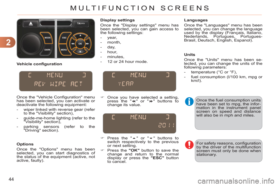 Citroen C3 2012 2.G Service Manual 2
44
MULTIFUNCTION SCREENS
   
Vehicle conﬁ guration 
  Once the "Vehicle Conﬁ guration"  menu 
has been selected, you can activate or 
deactivate the following equipment: 
   
 
-   wiper linked 