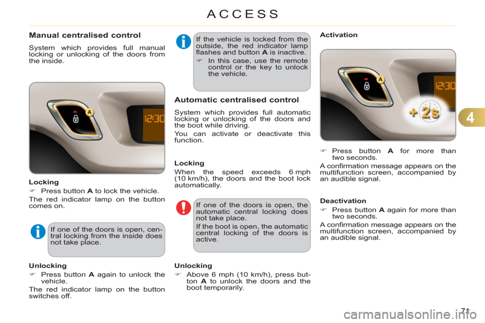 Citroen C3 2012 2.G Manual PDF 4
71
ACCESS
Manual centralised control
  System which provides full manual 
locking or unlocking of the doors from 
the inside. 
   
Locking 
   
 
�) 
  Press button  A 
 to lock the vehicle.  
  The