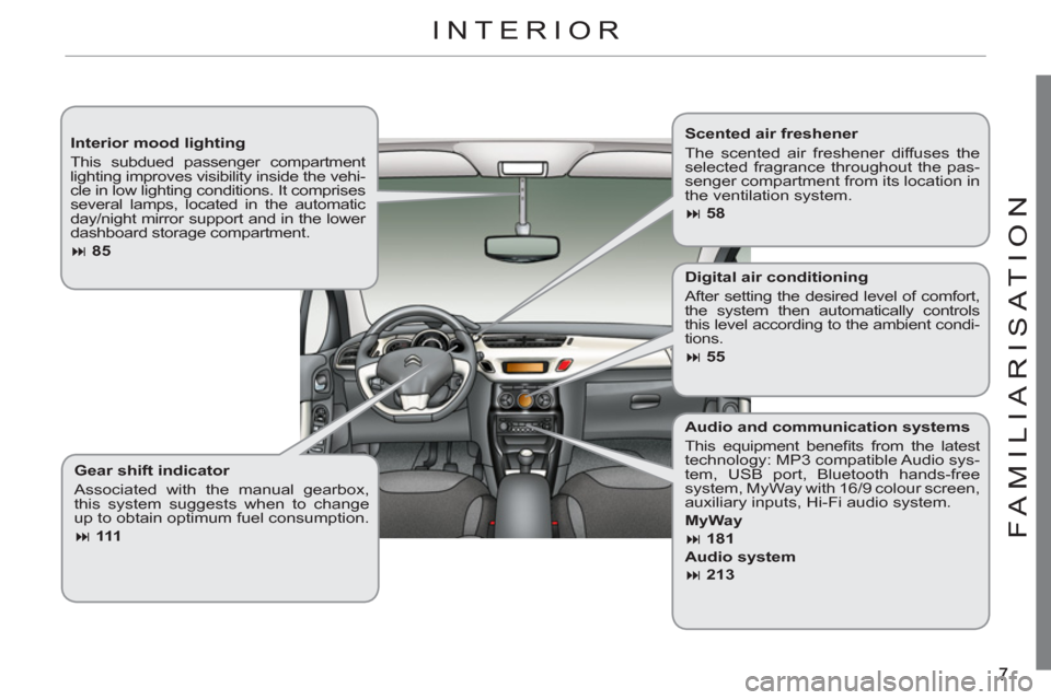 Citroen C3 2012 2.G Owners Manual FAMILIARI
S
AT I
ON
   
Interior mood lighting 
  This subdued passenger compartment 
lighting improves visibility inside the vehi-
cle in low lighting conditions. It comprises 
several lamps, located