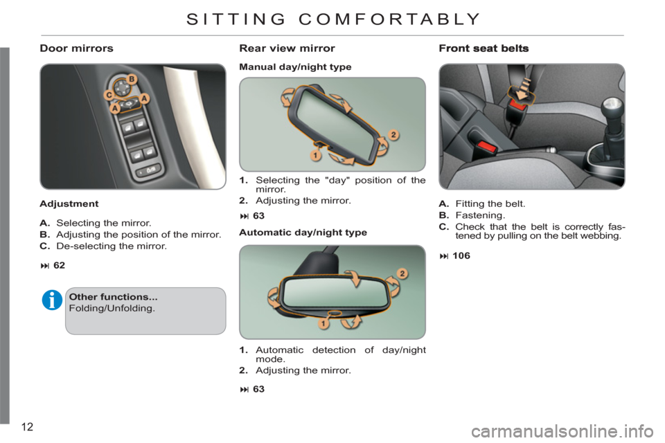 Citroen C3 RHD 2012 2.G User Guide 12
   Door mirrors
 
 
Adjustment  
   
A. 
  Selecting the mirror. 
   
B. 
  Adjusting the position of the mirror. 
   
C. 
  De-selecting the mirror. 
Rear view mirror 
 
 
Manual day/night type  
