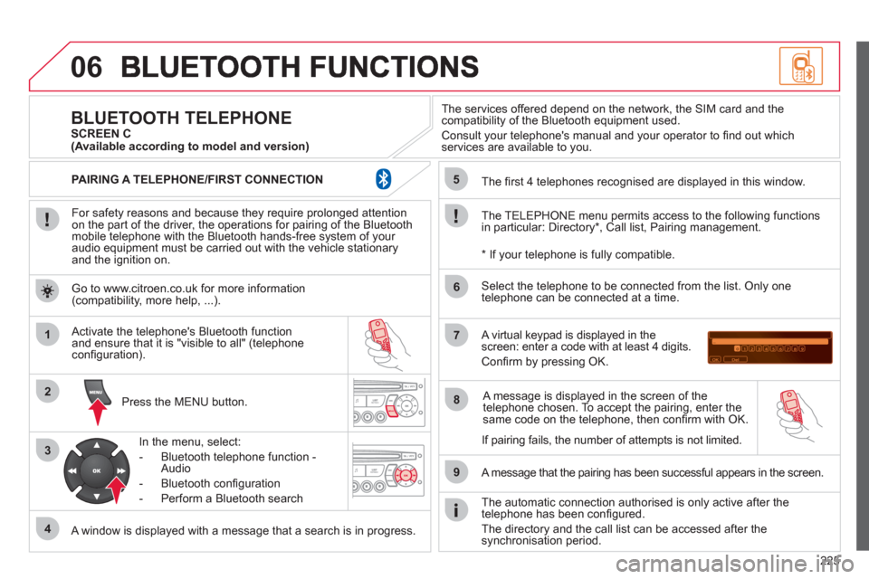 Citroen C3 RHD 2012 2.G Owners Manual 225
06
1
2
3
4
5
6
7
8
9
MENU
OK
For safety reasons and because they require prolonged attentionon the part of the driver, the operations for pairing of the Bluetooth mobile telephone with the Blu Citroen C3 RHD 2012 2.G Owners Manual 225
06
1
2
3
4
5
6
7
8
9
MENU
OK
For safety reasons and because they require prolonged attentionon the part of the driver, the operations for pairing of the Bluetooth mobile telephone with the Blu