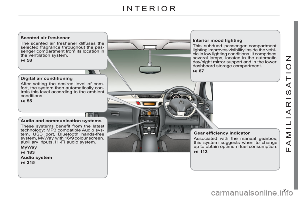 Citroen C3 RHD 2012 2.G Owners Manual FAMILIARI
S
AT I
ON
   
Interior mood lighting 
  This subdued passenger compartment 
lighting improves visibility inside the vehi-
cle in low lighting conditions. It comprises 
several lamps, located