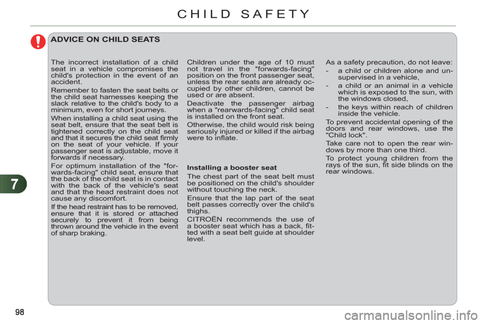 Citroen C3 RHD 2012 2.G Owners Manual 7
CHILD SAFETY
   
 
 
 
ADVICE ON CHILD SEATS
 
As a safety precaution, do not leave: 
   
 
-   a child or children alone and un-
supervised in a vehicle, 
   
-   a child or an animal in a vehicle 