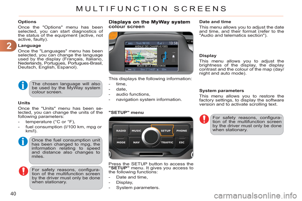 Citroen C3 PICASSO 2012 1.G Owners Manual 2
40
MULTIFUNCTION SCREENS
   
Options 
  Once the "Options" menu has been 
selected, you can start diagnostics of 
the status of the equipment (active, not 
active, faulty).  
   
Language 
  Once th