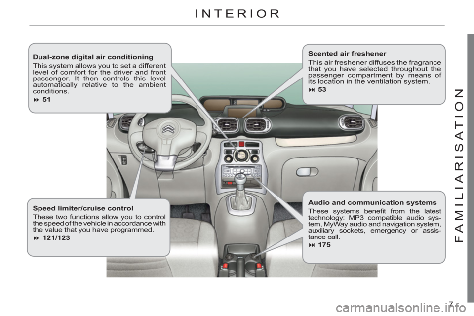 Citroen C3 PICASSO 2012 1.G Owners Manual 7
FAMILIARI
S
AT I
ON
   
Dual-zone digital air conditioning 
  This system allows you to set a different 
level of comfort for the driver and front 
passenger. It then controls this level 
automatica