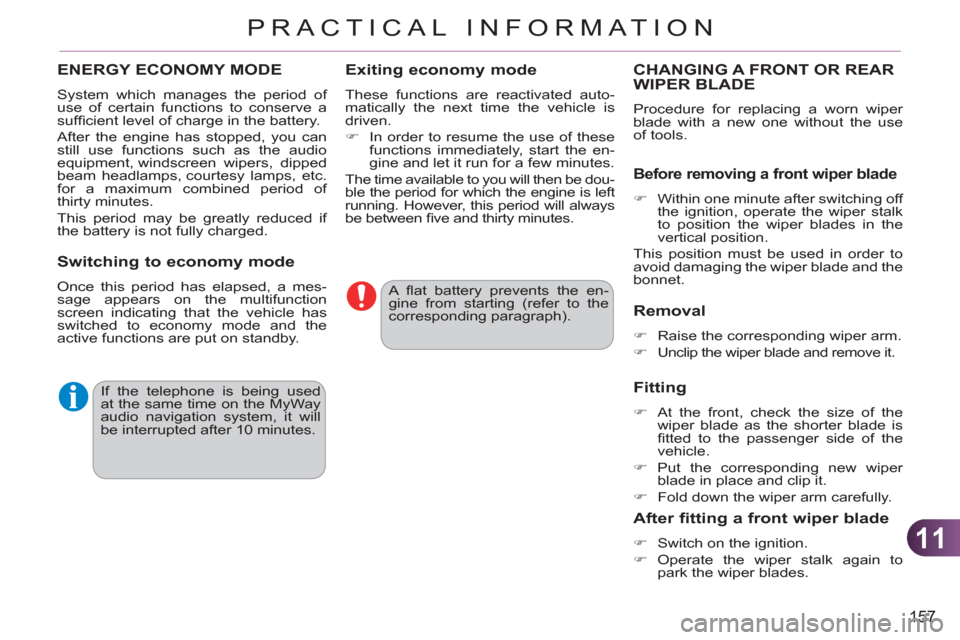 Citroen C3 PICASSO RHD 2012 1.G Owners Manual 11
157
PRACTICAL INFORMATION
  A ﬂ at battery prevents the en-
gine from starting (refer to the 
corresponding paragraph).  
  If the telephone is being used 
at the same time on the MyWay 
audio na