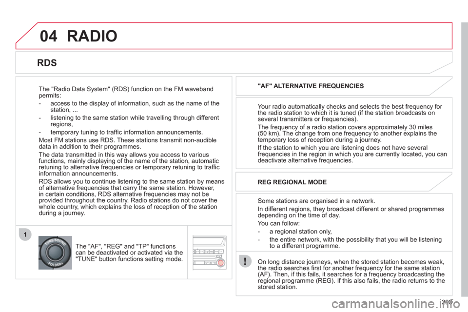 Citroen C4 AIRCROSS 2012 1.G Repair Manual 293
04
1
RADIO
The "Radio Data System" (RDS) function on the FM waveband permits:
- access to the displa
y of information, such as the name of the station, ...
- listenin
g to the sa Citroen C4 AIRCROSS 2012 1.G Repair Manual 293
04
1
RADIO
The "Radio Data System" (RDS) function on the FM waveband permits:
- access to the displa
y of information, such as the name of the station, ...
- listenin
g to the sa