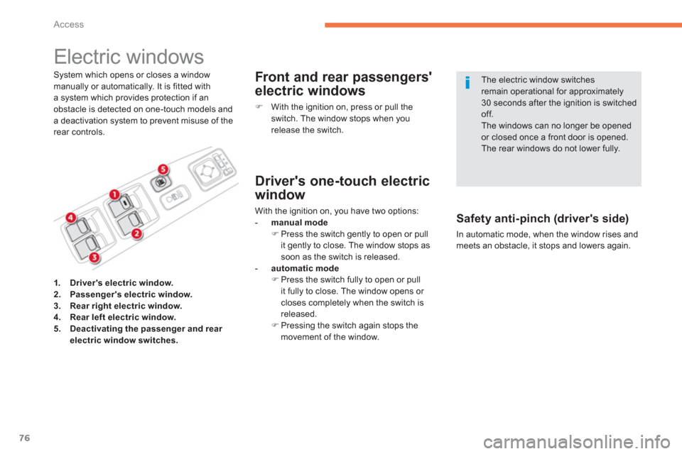 Citroen C4 AIRCROSS 2012 1.G Owners Manual 76
Access
   
 
 
 
 
 
 
 
Electric windows 
System which opens or closes a windowmanually or automatically. It is fitted witha system which provides protection if anobstacle is detected on one-touch