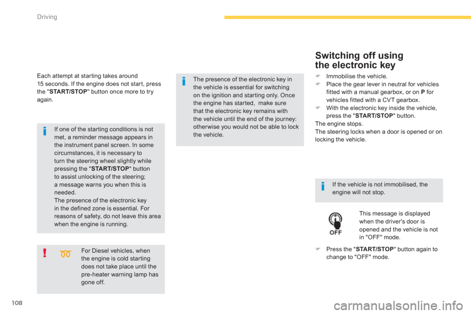 Citroen C4 AIRCROSS RHD 2012 1.G Owners Manual 108
Driving
   
For Diesel vehicles, when the engine is cold star ting does not take place until thepre-heater warning lamp has gone off.  
 
 
If one of the star ting conditions is not met, a reminde