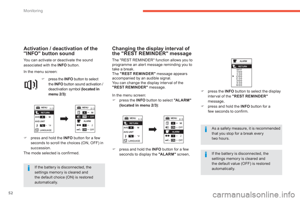 Citroen C4 AIRCROSS RHD 2012 1.G Owners Manual 52
Monitoring
   
If the battery is disconnected, thesettings memory is cleared andthe default choice (ON) is restored automatically.  
 
 
 
As a safety measure, it is recommendedthat you stop for a 