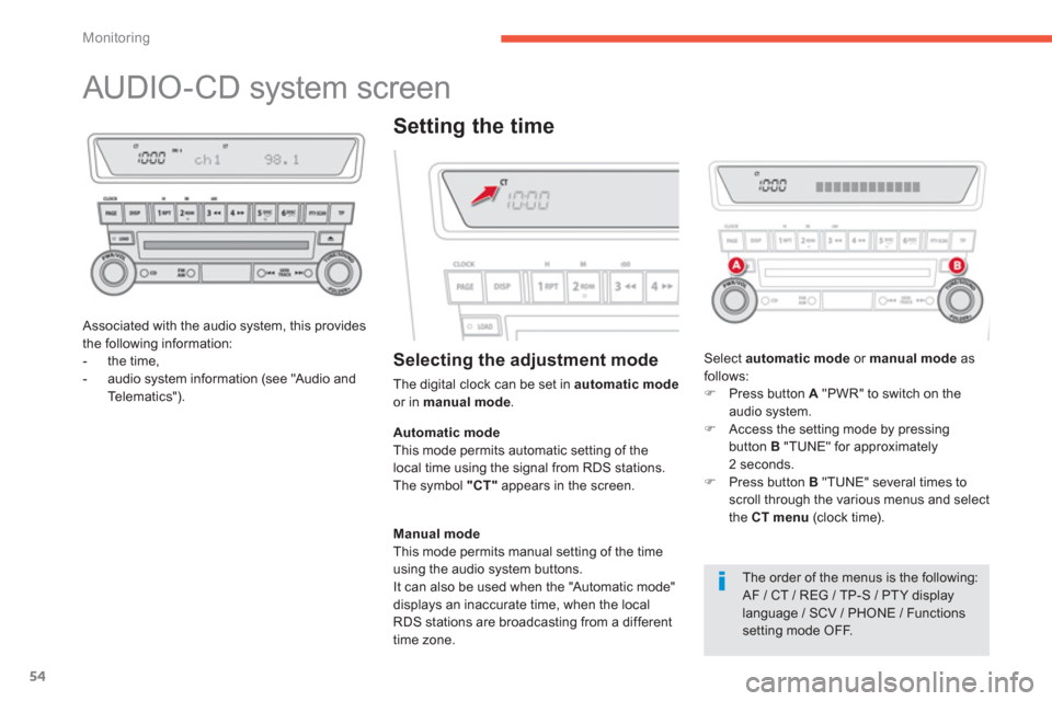 Citroen C4 AIRCROSS RHD 2012 1.G Owners Manual 54
Monitoring
   
 
 
 
 
 
 
 
 
 
 
AUDIO-CD system screen 
 
 Associated with the audio system, this provides 
the following information:
-  the time, 
-  audio system information (see "Audio and 
