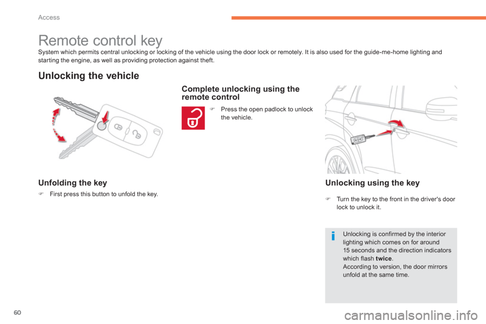 Citroen C4 AIRCROSS RHD 2012 1.G Owners Manual 60
Access
System which permits central unlocking or locking of the vehicle using the door lock or remotely. It is also used for the guide-me-home lighting andstarting the engine, as well as providing 