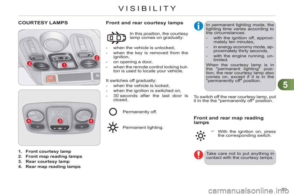 Citroen C4 2012 2.G Owners Manual 5
VISIBILITY
111  
   
 
1. 
  Front courtesy lamp 
 
   
2. 
  Front map reading lamps 
 
   
3. 
  Rear courtesy lamp 
 
   
4. 
  Rear map reading lamps 
 
 
 
 
 
 
 
 
 
 
 
 
 
 
COURTESY LAMPS 