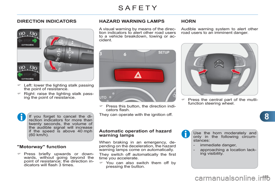 Citroen C4 2012 2.G Owners Manual 8
SAFETY
135 
   
 
 
 
 
 
 
 
 
 
 
DIRECTION INDICATORS 
 
 
 
�) 
  Left: lower the lighting stalk passing 
the point of resistance. 
   
�) 
  Right: raise the lighting stalk pass-
ing the point 