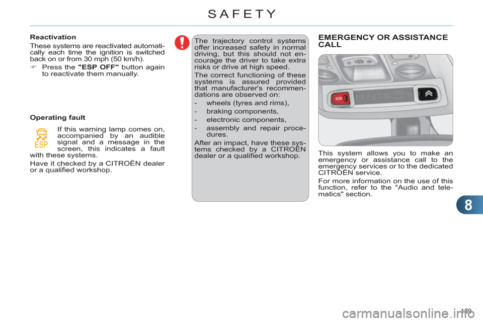 Citroen C4 2012 2.G Owners Manual 8
SAFETY
139 
  The trajectory control systems 
offer increased safety in normal 
driving, but this should not en-
courage the driver to take extra 
risks or drive at high speed. 
  The correct functi