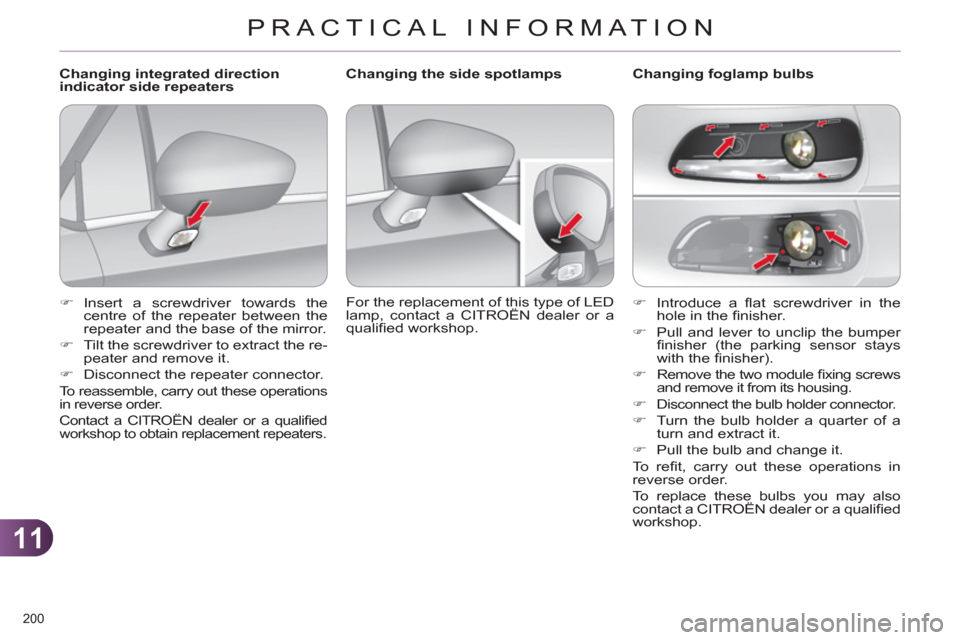 Citroen C4 2012 2.G Owners Manual 11
PRACTICAL INFORMATION
200 
   
 
�) 
 Introduce a ﬂ at screwdriver in the 
hole in the ﬁ nisher. 
   
�) 
  Pull and lever to unclip the bumper 
ﬁ nisher (the parking sensor stays 
with the �