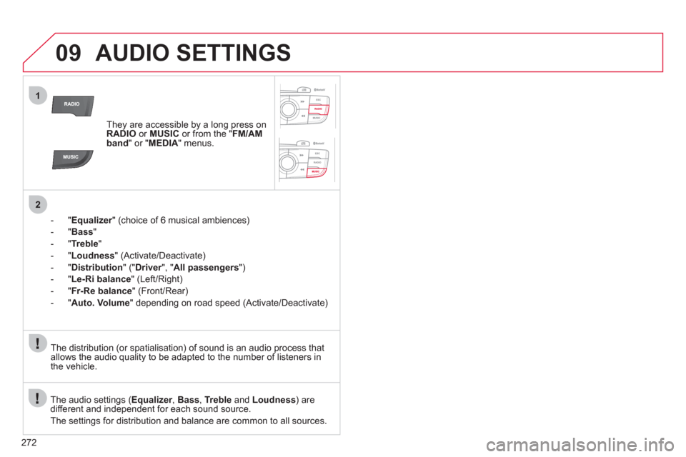 Citroen C4 2012 2.G Owners Manual 272
09
1
2
AUDIO SETTINGS
They are accessible by a long press on
RADIO
or MUSIC
or from the " FM/AM
band
" or " MEDIA
" menus.
- " Equalizer
" (choice of 6 musical ambi Citroen C4 2012 2.G Owners Manual 272
09
1
2
AUDIO SETTINGS
They are accessible by a long press on
RADIO
or MUSIC
or from the " FM/AM
band
" or " MEDIA
" menus.
- " Equalizer
" (choice of 6 musical ambi