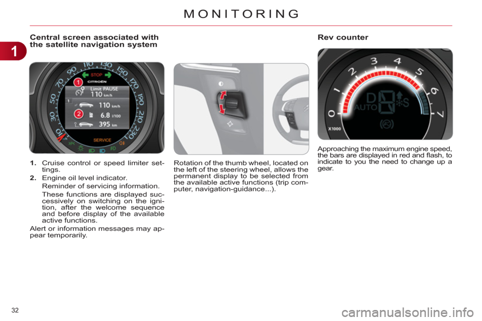 Citroen C4 2012 2.G Owners Manual 1
MONITORING
32 
   
 
1. 
  Cruise control or speed limiter set-
tings. 
   
2. 
  Engine oil level indicator.  
  Reminder of servicing information.  
  These functions are displayed suc-
cessively 