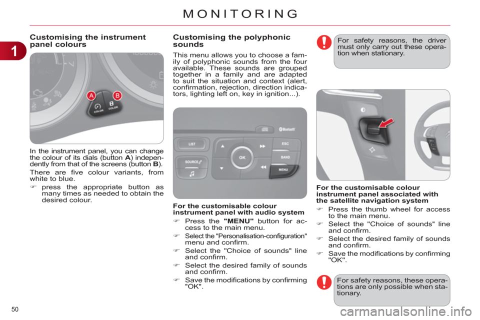 Citroen C4 2012 2.G Owners Manual 1
MONITORING
50 
  In the instrument panel, you can change 
the colour of its dials (button  A 
) indepen-
dently from that of the screens (button  B 
). 
  There are ﬁ ve colour variants, from 
whi