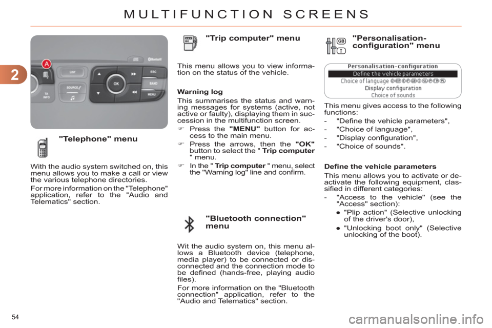 Citroen C4 2012 2.G Owners Manual 2
MULTIFUNCTION SCREENS
54 
   
Deﬁ ne the vehicle parameters 
  This menu allows you to activate or de-
activate the following equipment, clas-
siﬁ ed in different categories: 
   
 
-   "Access 