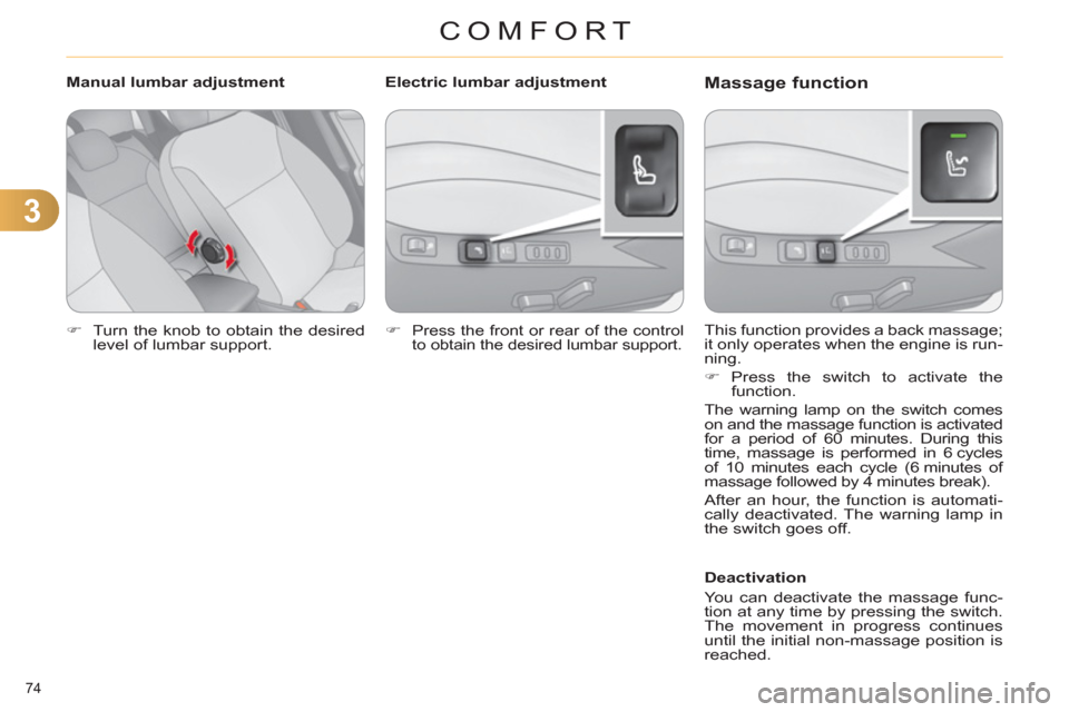 Citroen C4 2012 2.G Manual PDF 3
COMFORT
74 
   
 
�) 
  Turn the knob to obtain the desired 
level of lumbar support.  
 
   This function provides a back massage; 
it only operates when the engine is run-
ning. 
   
 
�) 
 Press 