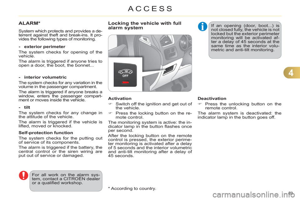 Citroen C4 2012 2.G Owners Manual 4
ACCESS
89    
*  
 According to country.  
 
 
 
 
 
 
ALARM *  
 
System which protects and provides a de-
terrent against theft and break-ins. It pro-
vides the following types of monitoring.  
  