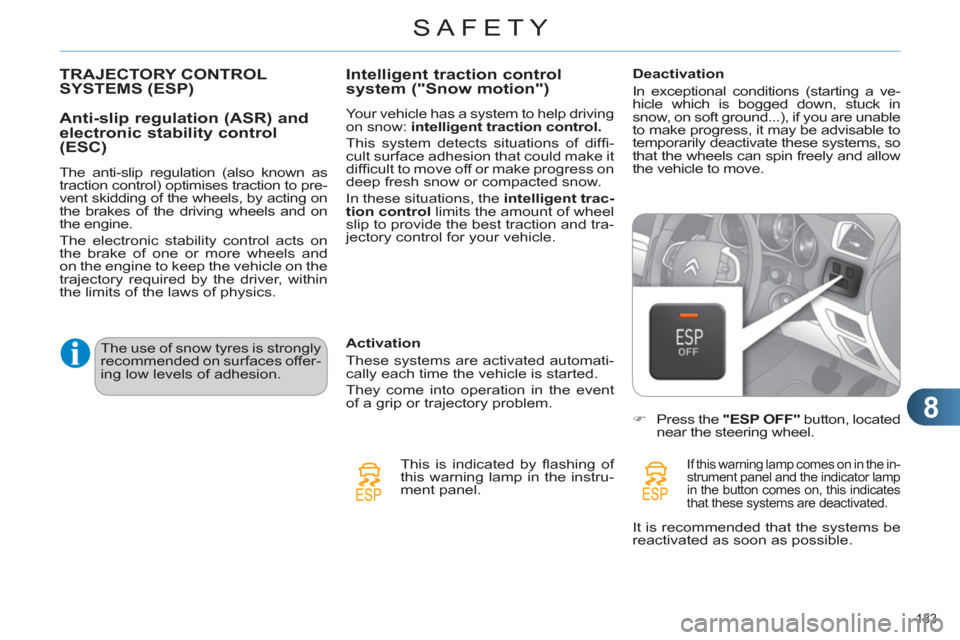 Citroen C4 RHD 2012 2.G Service Manual 8
SAFETY
133 
   
 
 
 
 
 
 
 
 
 
 
 
 
 
 
 
 
TRAJECTORY CONTROL 
SYSTEMS (ESP) 
   
Anti-slip regulation (ASR) and 
electronic stability control 
(ESC) 
   
The anti-slip regulation (also known a