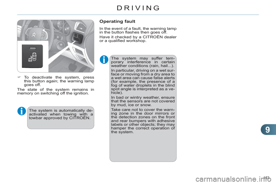Citroen C4 RHD 2012 2.G Owners Manual 9
DRIVING
163
The system may suffer tem-
porary interference in certain
weather conditions (rain, hail...).
In particular, driving on a wet sur-
face or moving from a dry area to
a wet area Citroen C4 RHD 2012 2.G Owners Manual 9
DRIVING
163
The system may suffer tem-
porary interference in certain
weather conditions (rain, hail...).
In particular, driving on a wet sur-
face or moving from a dry area to
a wet area