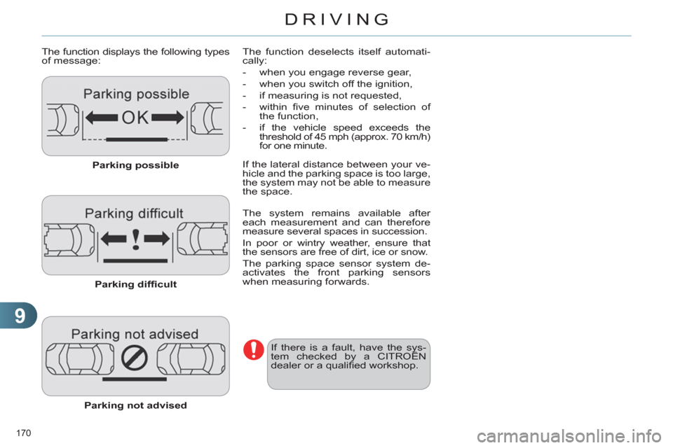 Citroen C4 RHD 2012 2.G Owners Manual 9
DRIVING
170
The function displays the following types
of message:
Parking possible
Parking diffi cult
Parking not advised
The function deselects itself automati-
call Citroen C4 RHD 2012 2.G Owners Manual 9
DRIVING
170
The function displays the following types
of message:
Parking possible
Parking diffi cult
Parking not advised
The function deselects itself automati-
call