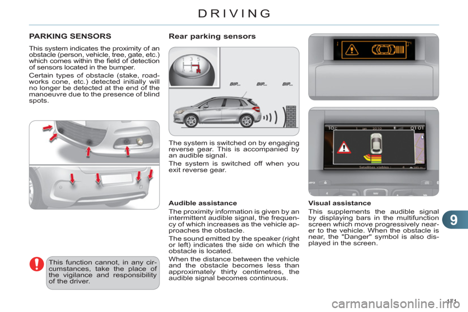 Citroen C4 RHD 2012 2.G Owners Manual 9
DRIVING
171
PARKING SENSORS
This system indicates the proximity of an
obstacle (person, vehicle, tree, gate, etc.)
which comes within the fi eld of detection
of sensors located i Citroen C4 RHD 2012 2.G Owners Manual 9
DRIVING
171
PARKING SENSORS
This system indicates the proximity of an
obstacle (person, vehicle, tree, gate, etc.)
which comes within the fi eld of detection
of sensors located i