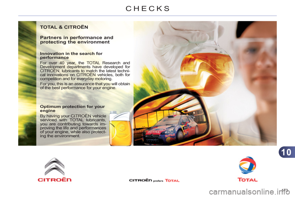 Citroen C4 RHD 2012 2.G Owners Manual 10
CHECKS
173
TOTAL & CITROËN
Partners in performance and
protecting the environment
Innovation in the search for
performance
For over 40 year, the TOTAL Research and
Development d Citroen C4 RHD 2012 2.G Owners Manual 10
CHECKS
173
TOTAL & CITROËN
Partners in performance and
protecting the environment
Innovation in the search for
performance
For over 40 year, the TOTAL Research and
Development d