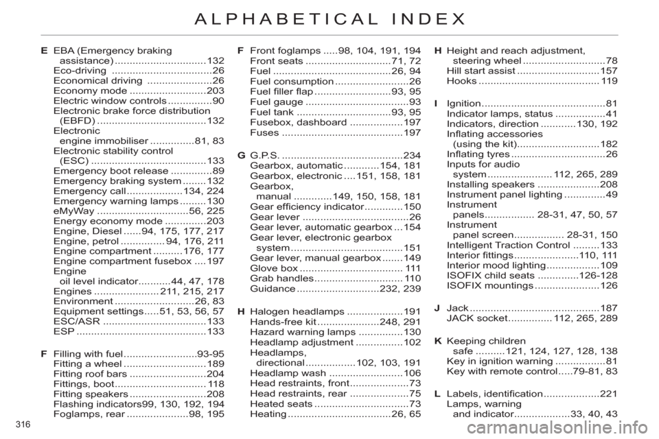 Citroen C4 RHD 2012 2.G Service Manual 316 
ALPHABETICAL INDEX
E  EBA (Emergency braking 
assistance) ...............................132
 Eco-driving  ..................................26
  Economical driving  ......................26
 Eco