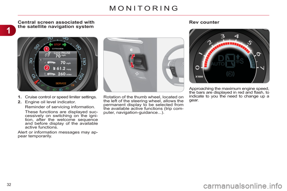 Citroen C4 RHD 2012 2.G Owners Manual 1
MONITORING
32 
   
 
1. 
 Cruise control or speed limiter settings. 
 
 
2. 
  Engine oil level indicator.  
  Reminder of servicing information.  
  These functions are displayed suc-
cessively on 