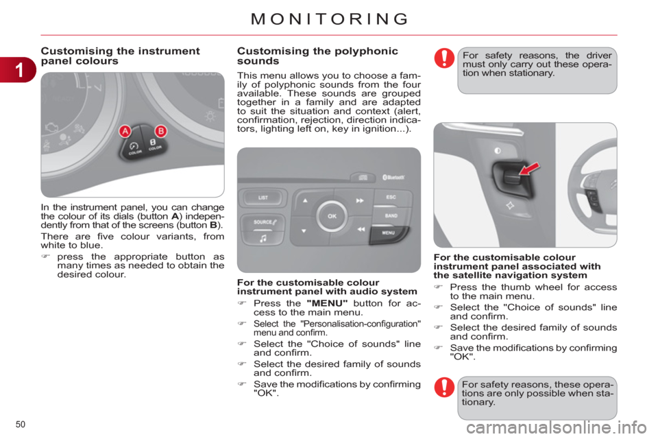 Citroen C4 RHD 2012 2.G Owners Manual 1
MONITORING
50 
  In the instrument panel, you can change 
the colour of its dials (button  A 
) indepen-
dently from that of the screens (button  B 
). 
  There are ﬁ ve colour variants, from 
whi