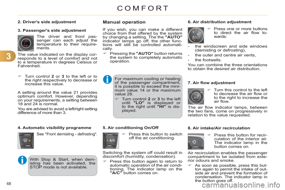 Citroen C4 RHD 2012 2.G Owners Manual 3
COMFORT
68 
   
7. Air ﬂ ow adjustment 
   
 
�) 
  Turn this control to the left 
to decrease the air ﬂ ow  or 
to the right to increase the 
air ﬂ ow.  
  The air ﬂ ow indicator lamps, bet