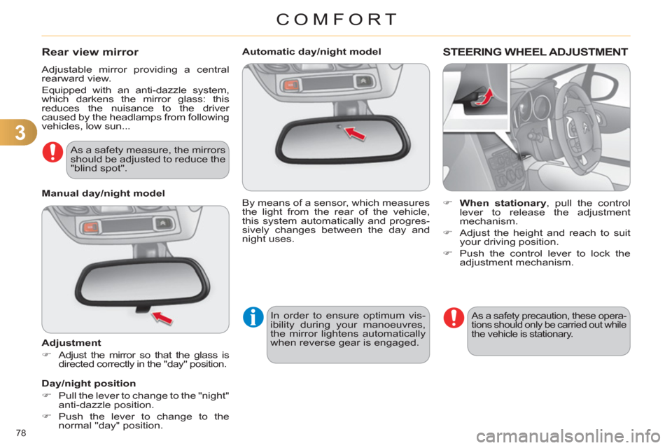 Citroen C4 RHD 2012 2.G Manual PDF 3
COMFORT
78 
   
 
 
 
 
 
 
Automatic day/night model  
  By means of a sensor, which measures 
the light from the rear of the vehicle, 
this system automatically and progres-
sively changes between