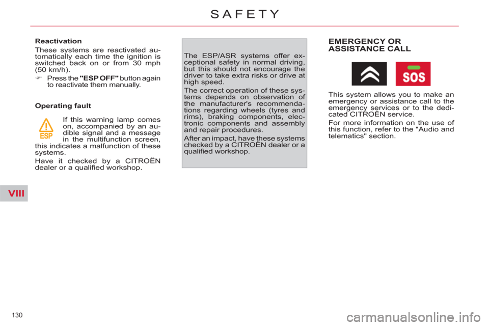 Citroen C4 2012 2.G Owners Manual VIII
130 
SAFETY
   
Reactivation 
  These systems are reactivated au-
tomatically each time the ignition is 
switched back on or from 30 mph 
(50 km/h). 
   
 
�) 
  Press the  "ESP OFF" 
 button aga