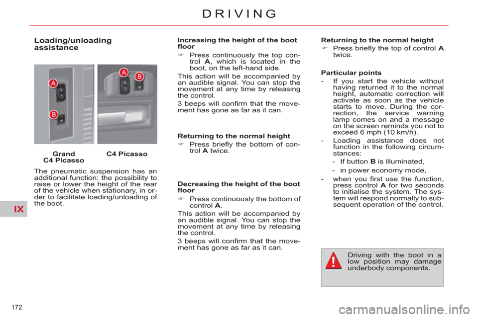 Citroen C4 2012 2.G Owners Manual IX
172 
DRIVING
   
Loading/unloading 
assistance 
   
Grand 
C4 Picasso 
    
C4 Picasso 
 
  The pneumatic suspension has an 
additional function: the possibility to 
raise or lower the height of th