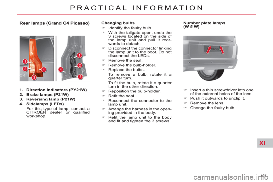 Citroen C4 2012 2.G Owners Manual XI
195 
PRACTICAL INFORMATION
   
 
 
 
 
 
 
 
 
 
 
 
 
 
 
 
 
 
 
 
 
 
 
 
 
 
Rear lamps (Grand C4 Picasso) 
 
 
 
1. 
  Direction indicators 
  (PY21W) 
 
   
2. 
  Brake lamps 
  (P21W) 
 
   