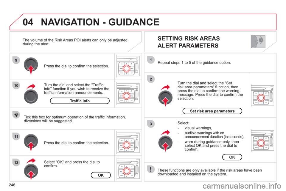 Citroen C4 2012 2.G User Guide 246
04
9
10
11
12
1
2
3
SETTING RISK AREAS
ALERT PARAMETERS
Turn the dial and select the "Traffi cinfo" function if you wish to receive the
traffi c information announcements. Pr
ess the di Citroen C4 2012 2.G User Guide 246
04
9
10
11
12
1
2
3
SETTING RISK AREAS
ALERT PARAMETERS
Turn the dial and select the "Traffi cinfo" function if you wish to receive the
traffi c information announcements. Pr
ess the di
