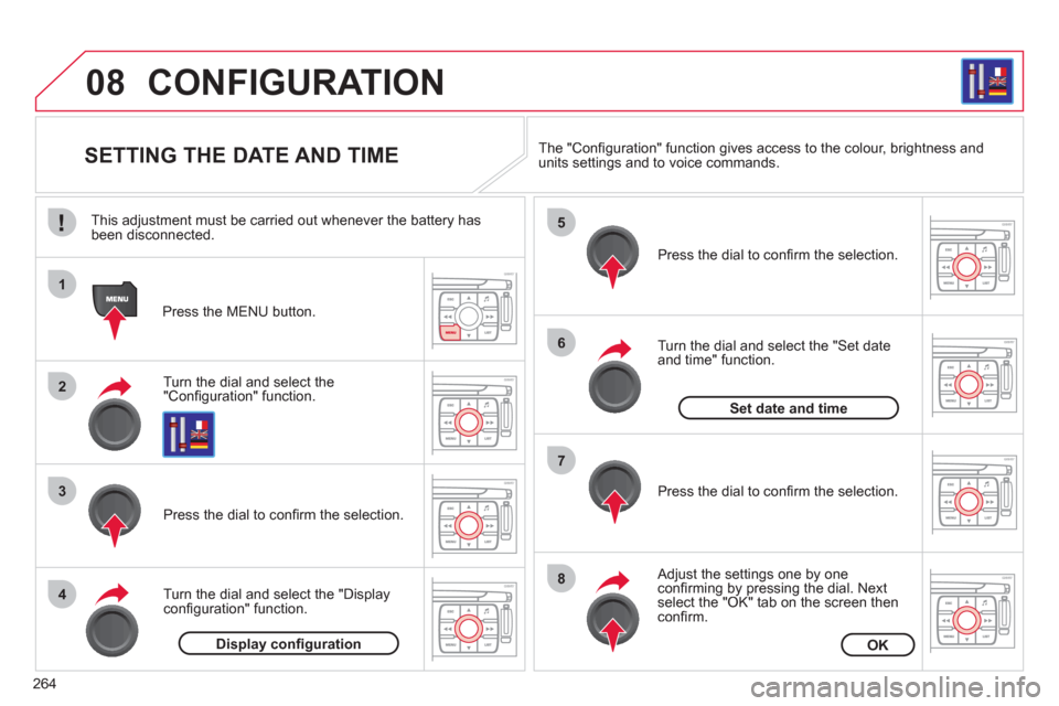 Citroen C4 2012 2.G Owners Manual 264
08
1
2
3
4
5
6
7
8
CONFIGURATION 
   
 
 
 
 
 
 
 
 
 
 
 
 
 
 
SETTING THE DATE AND TIME 
Turn the dial and select the"Conﬁ guration" function.
Press the MENU button.  
Pr
ess the dial to con